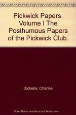 Pickwick Papers. Volume I The