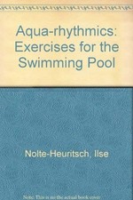 Aqua-rhythmics: Exercises for the Swimming Pool - Nolte-Heuritsch, Ilse