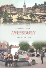 BUCKINGHAMSHIRE · AYLESBURY THROUGH TIME · CHARLES CLOSE · BRAND NEW BOOK
