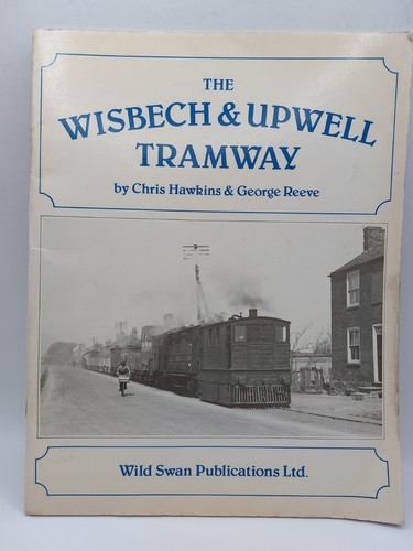 The wisbech upwell tramway - the, &