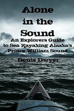 Alone in the Sound : An Explorers Guide to Sea Kayaking Alaska's Prince ...