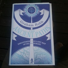 The Ancient Paths: Discovering the Lost Map of Celtic Europe by Robb, Graham