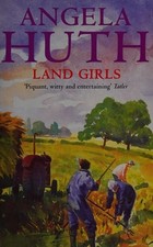 Land Girls by Angela Huth