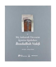 Bir Ankaral? Tüccar?n Kentine Katk?lar?: ?badullah Vakf?, Ali K?lc?