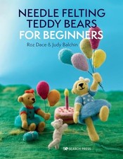 Needle Felting Teddy Bears for Beginners, Balchin, Judy