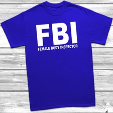 FBI Female Body Inspector T-Shirt Funny Fancy Dress Stag Do Print Colour Choice