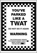 You've parked like a TWAT -