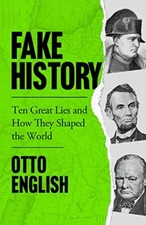 Fake History: Ten Great Lies and How They Shaped the World-Ot .9