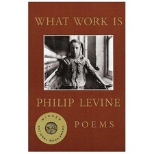What Work Is: Poems; National Book Award W- paperback, 0679740589, Philip Levine
