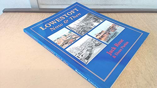Lowestoft now and then a - lowestoft, then: