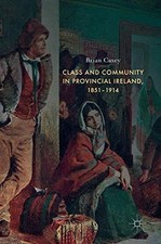 Class and Community in Provincial Ireland, 1851?1914 - Casey, Brian