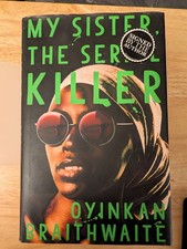 My Sister, the Serial Killer by Oyinkan Braithwaite. Signed First Edition.