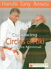 Comparing Circles of Aiki - Large vs Minimal by Hanshi Tony Annesi Aikido DVD