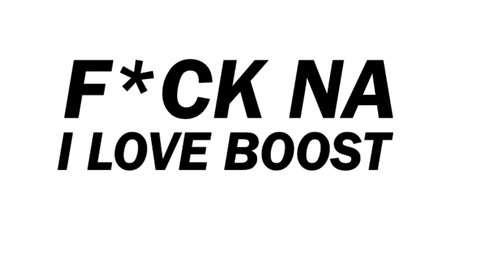 I love boost - f*ck, na
