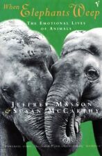 When Elephants Weep: The Emotional Lives of Animals By Jeffrey Masson, Susan Mc