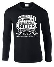 Grumpy Old Git T-Shirt L/S  Personalised Birthday Age Name & Place of birth Man