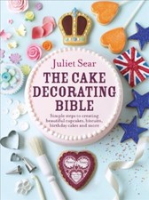 The Cake Decorating Bible: Simple steps to creating beautiful cupcakes, biscuit