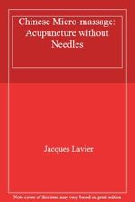 Chinese Micro-massage: Acupuncture without Needles,Jacques Lavier