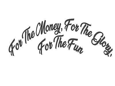 For the money - the, glory