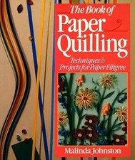 Book Of Paper Quilling: Techniques and Projects for Paper Filigree, Johnston, Te