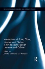 Intersections of Race, Class, Gender, and Nation in Fin-de-siècle Spanish Lit...