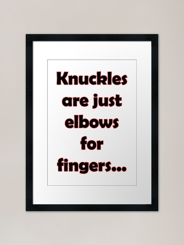 Knuckles are elbows framed art - are,