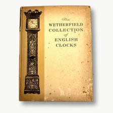 WETHERFIELD COLLECTION OF ENGLISH CLOCKS Illustrated Horology Reference HC 1928