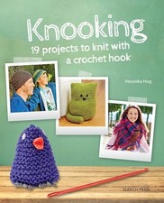 Knooking: 19 projects to knit