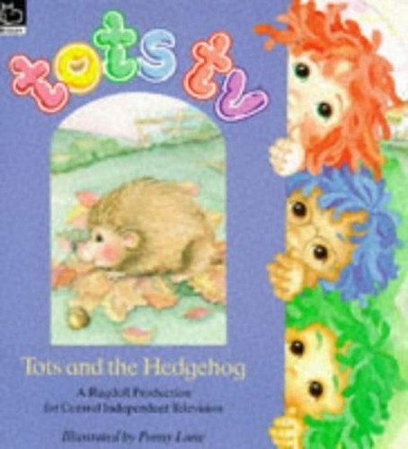 Tots and the - hedgehog, ("tots
