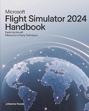 Microsoft Flight Simulator 2024 Handbook: Exploring Aircraft, Missions and Flyin