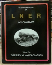 Gresley V2 & V4 Classes (v. 4) (Yeadon Register of LNER... - Yeadon, Willie B.