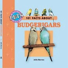 101 Facts About Budgerigars (101 facts about pets) - Barnes, Julia D.