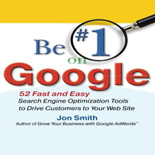 Be #1 on Google: 52 Fast and Easy Search Engine Optimization Tools to Drive Cust