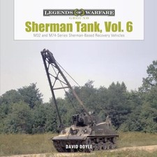 Sherman Tank, Vol. 6: M32 and M74-Series Sherman-Based Recovery Vehicles by Dav