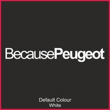 Because Peugeot Decals x2, Vinyl, Sticker, Graphics, Car, Novelty, EURO, N2115