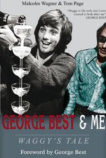 George Best & Me: Waggy's Tale: GEORGE by ..., Tom Page