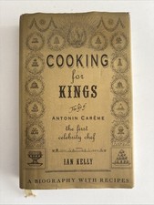 Cooking for Kings: The Life of Antonin Careme - The First Celebrity Chef by Ian