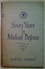 Forbes, Robert SIXTY YEARS OF MEDICAL DEFENCE 1948 Hardback Book