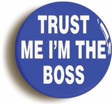 TRUST ME I'M THE BOSS BADGE
