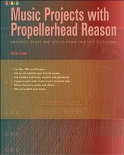 MUSIC PROJECTS WITH PROPELLERHEAD REASON: GROOVES, BEATS By Hollin Jones *VG+*