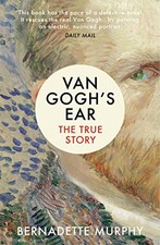 Van Gogh's Ear: The True Story by Murphy, Bernadette Book The Cheap Fast Free