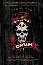 Born to Drum: The Truth About the World's Greatest Drummers--from John Bonham...