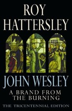 John Wesley: A Brand From The Burning: The Life of John Wesley,Roy Hattersley