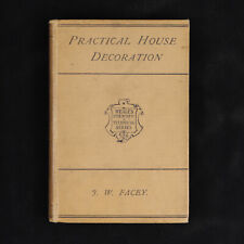 Practical House Decoration – J.W. Facey 1906 – Antique Design Book