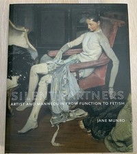 Silent Partners : Artist and Mannequin from Function to Fetish Jane Munro (2014)