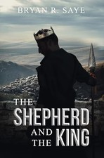 The Shepherd and the King: Book 1 (The Kings of Israel) - Saye, Bryan R