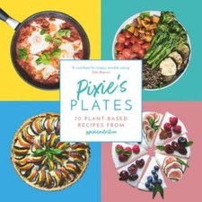 Pixie's Plates: 70 Plant-rich Recipes from Pixie Turner, Turner, Pixie, New Book