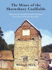 The Mines of the Shrewsbury Coalfields; Hanwood, Leebotwood and... - Shaw, Mike