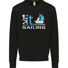 Fook It Im Going Sailing Sailor Boat Yacht Mens Sweatshirt Jumper