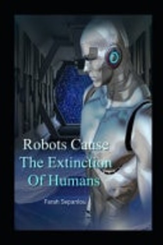 Robots cause the extinction - the, of